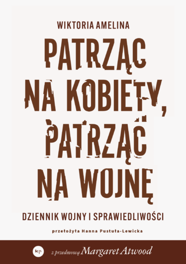 okładka książki "Patrząc na kobiety, patrząc na wojnę" Wiktoria Amelina tłum. Hanna Pustuła-Lewicka