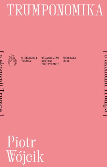 Piotr Wójcik "Trumponomika [o ekonomii Donalda Trumpa]"