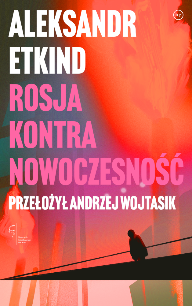 Aleksandr Etkind: Rosja kontra nowoczesność