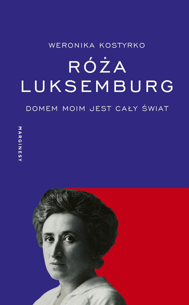 Róża, po pierwsze człowiek [o biografii Róży Luksemburg]