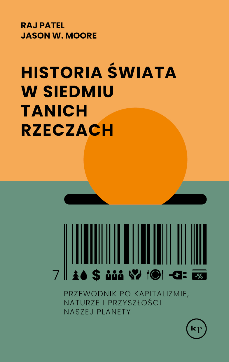 Raj Patel, Jason W. Moore: Historia świata w siedmiu tanich rzeczach