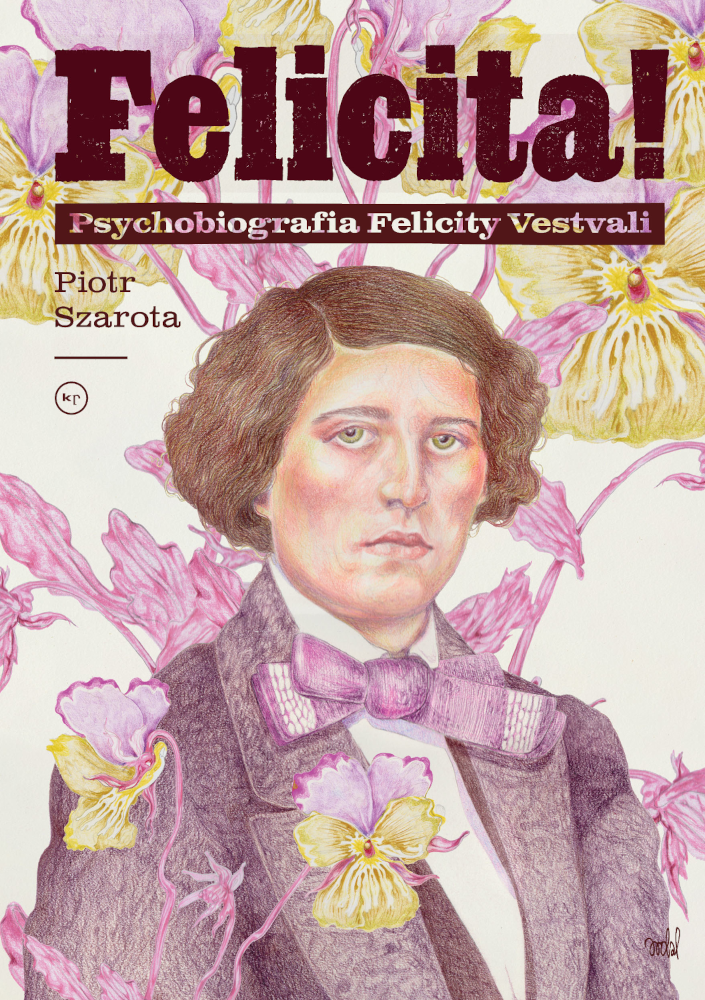 Piotr Szarota: Felicita! Psychobiografia Felicity Vestvali