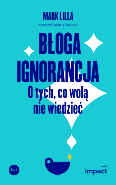 okładka książki "Błoga ignorancja" | Mark Lilla