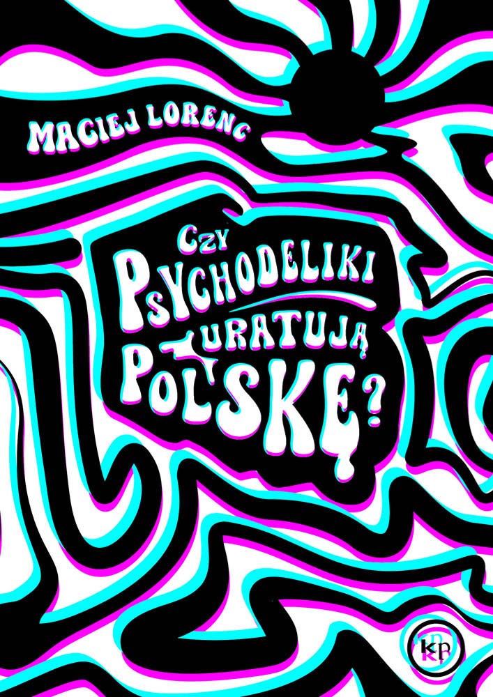 Maciej Lorenc: Czy psychodeliki uratują Polskę?