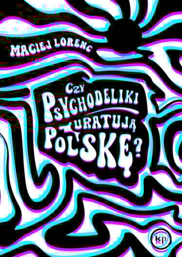 okładka książki "Czy psychodeliki uratują Polskę?" | Maciej Lorenc