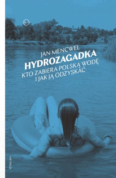 okładka książki "Hydrozagadka. Kto zabiera polską wodę i jak ją odzyskać"