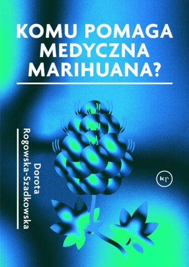 okładka książki "Komu pomaga medyczna marihuana"