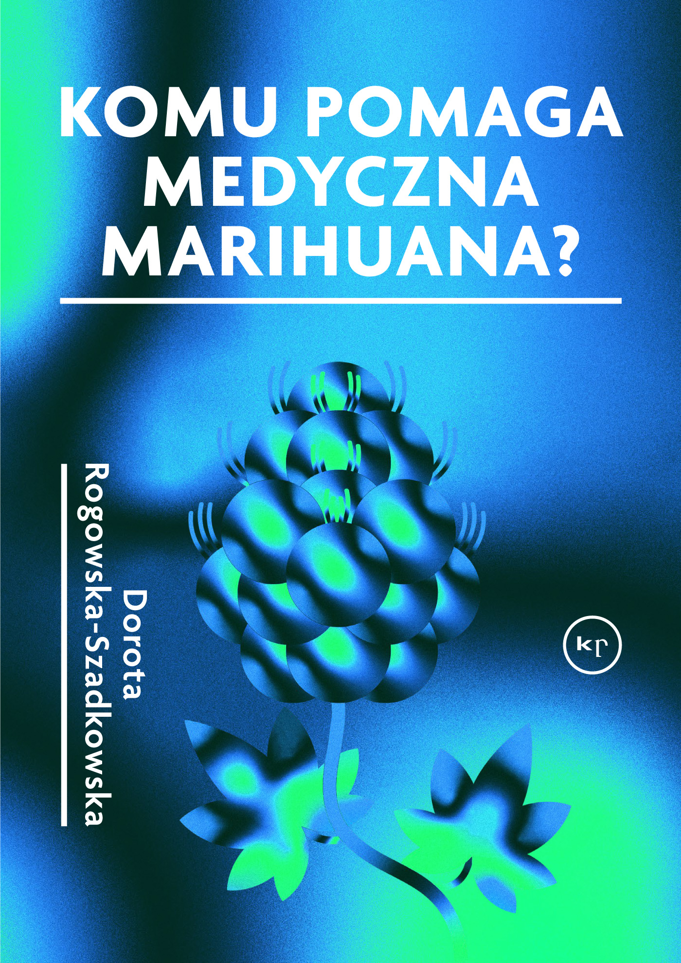 okładka książki "Komu pomaga medyczna marihuana"