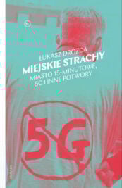 Miejskie strachy. Miasto 15-minutowe, 5G i inne potwory