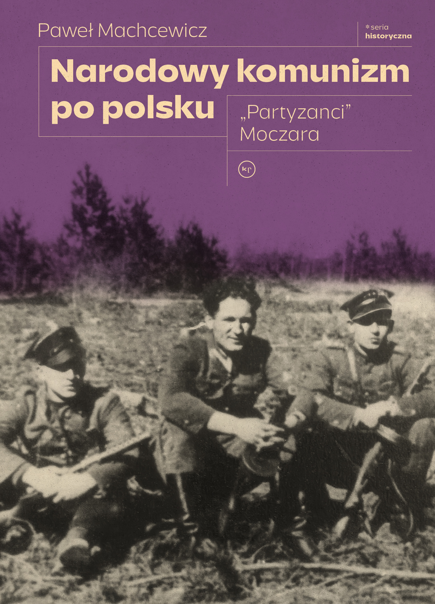Paweł Machcewicz: Narodowy komunizm po polsku. "Partyzanci" Moczara