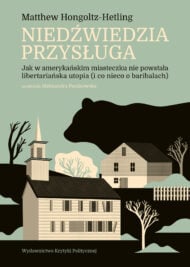 okładka książki "Niedźwiedzia przysługa. Jak w amerykańskim miasteczku nie powstała libertariańska utopia (i co nieco o baribalach)" Matthew Hongoltz-Hetling