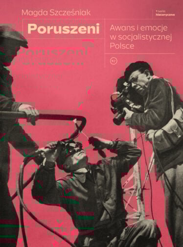 okładka książki "Poruszeni. Awans i emocje w socjalistycznej Polsce"