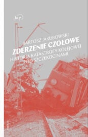 okładka książki "Zderzenie czołowe. Historia katastrofy pod Szczekocinami"