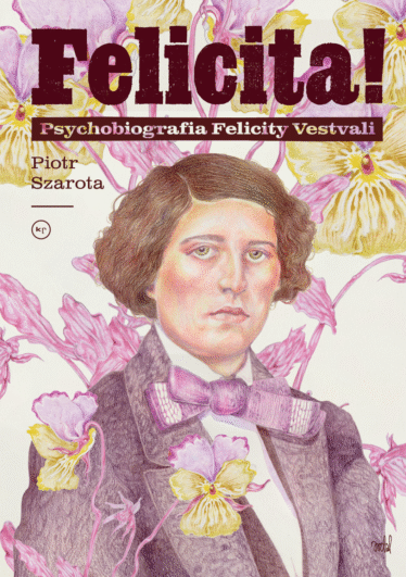 okładka książki "Felicita! Psychobiografia Felicity Vestvali" Piotr Szarota