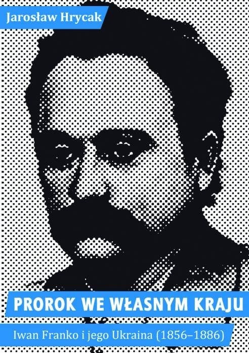 Prorok we własnym kraju. Iwan Franko i jego Ukraina (1856–1886)