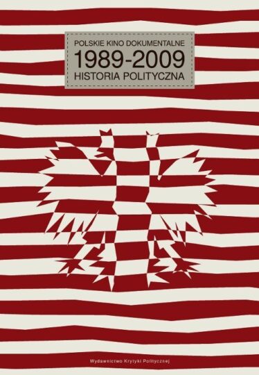 okładka książki "Polskie kino dokumentalne 1989-2009. Historia polityczna"
