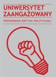 Uniwersytet zaangażowany. Przewodnik Krytyki Politycznej