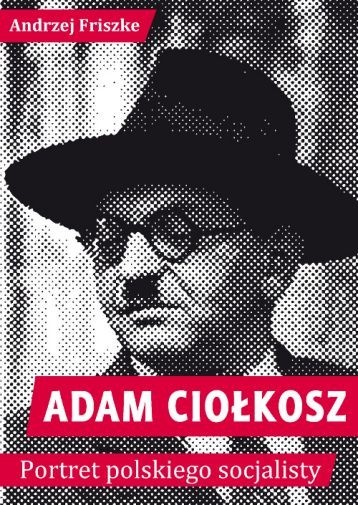 okładka książki "Adam Ciołkosz. Portret polskiego socjalisty"