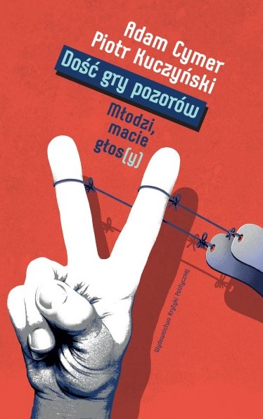 Okładka książki Dość gry pozorów Piotra Kuczyńskiego i Adama Cymera