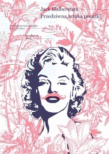 Okładka książki Przedziwna sztuki porażki Jack Halberstam