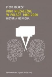 okładka książki "Kino niezależne w Polsce 1989-2009. Historia mówiona"