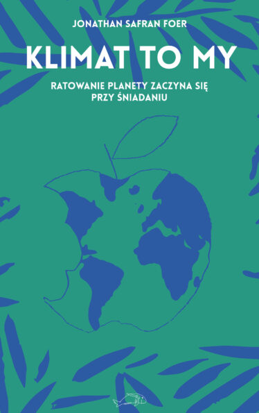 okładka książki "Klimat to my. Ratowanie planety zaczyna się przy śniadaniu" Jonathan Safran Foer
