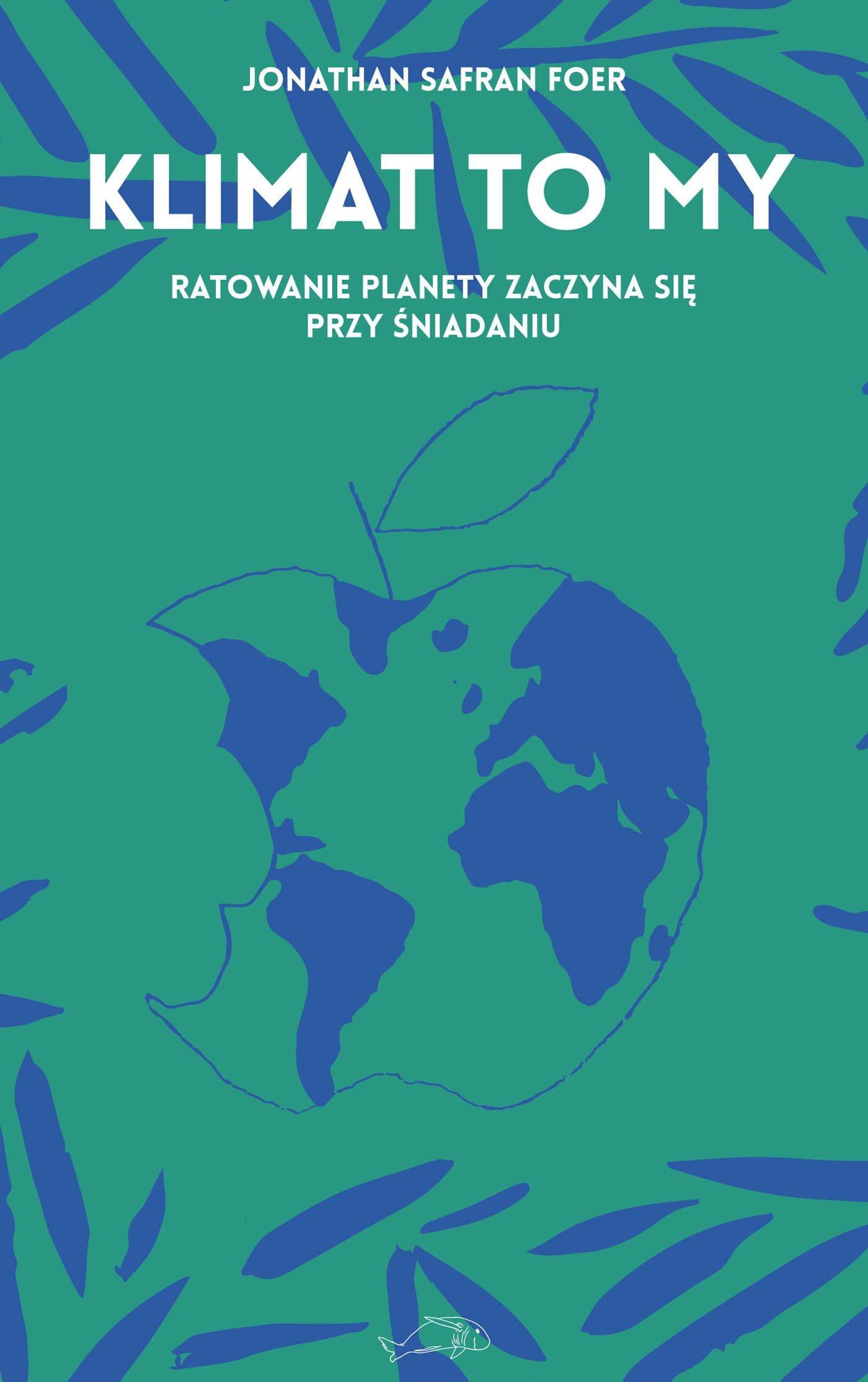 okładka książki "Klimat to my. Ratowanie planety zaczyna się przy śniadaniu" Jonathan Safran Foer