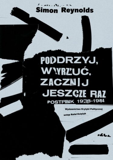 okładka książki "Podrzyj, wyrzuć, zacznij jeszcze raz. Postpunk 1978-1984"
