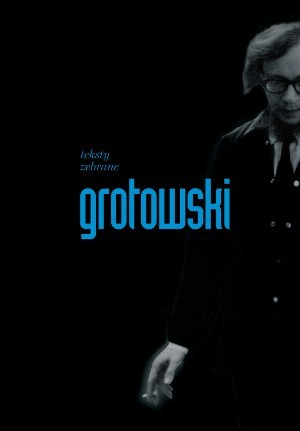 okładka książki "Teksty zebrane Jerzego Grotowskiego"