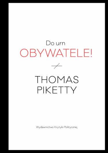 Okładka książki Do urn, obywatele! Thomasa Piketty'ego