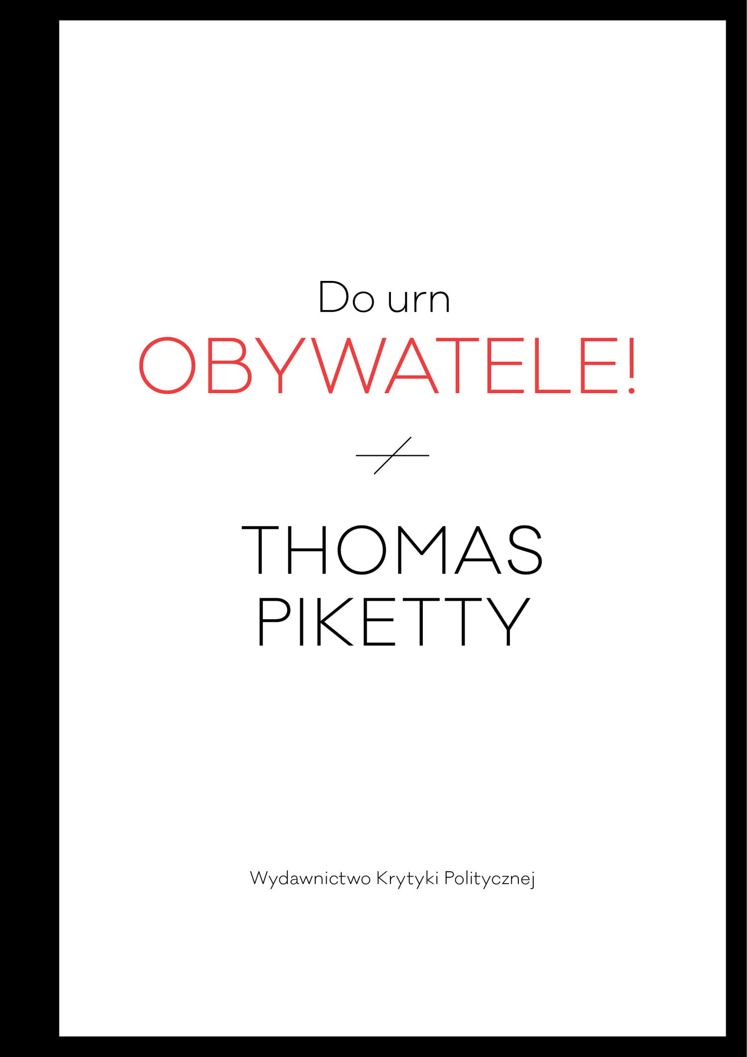 Okładka książki Do urn, obywatele! Thomasa Piketty'ego