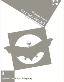 okładka książki "Co z tym Kansas? Czyli jak konserwatyści zdobyli serce Ameryki"