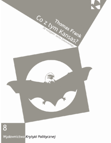 okładka książki "Co z tym Kansas? Czyli jak konserwatyści zdobyli serce Ameryki"