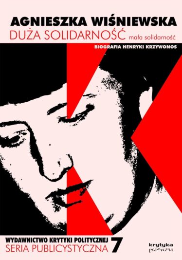 okładka książki "Duża solidarność mała solidarność. Biografia Henryki Krzywonos"