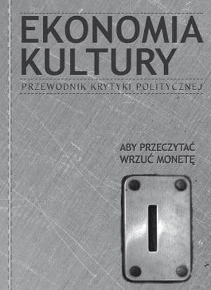 okładka książki "Ekonomia Kultury. Przewodnik Krytyki Politycznej"