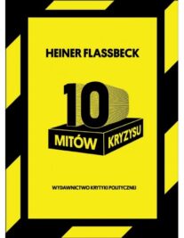 10 mitów kryzysu | Heiner Flassbeck | Wydawnictwo Krytyki Politycznej