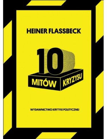 10 mitów kryzysu | Heiner Flassbeck | Wydawnictwo Krytyki Politycznej
