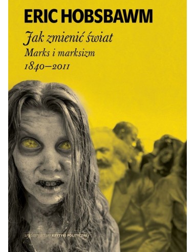 okładka książki " Jak zmienić świat. Marks i marksizm 1840-2011" Eric Hobsbawm