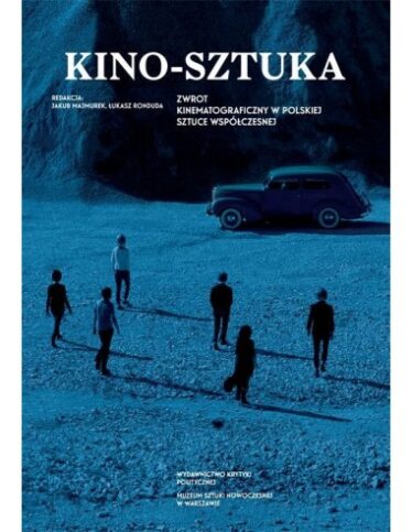 okładka książki "Kino Sztuka. Zwrot kinematograficzny w polskiej sztuce współczesnej"