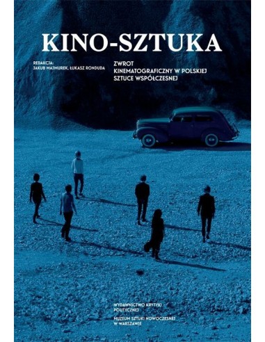 okładka książki "Kino Sztuka. Zwrot kinematograficzny w polskiej sztuce współczesnej"