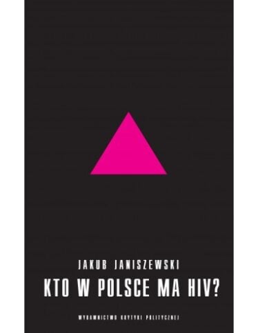 okładka książki "Kto w Polsce ma HIV. Epidemia i jej mistyfikacje"