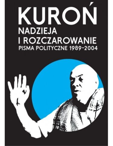 okładka książki "Nadzieja i rozczarowanie. Pisma polityczne 1989-2004" Jacek Kuroń