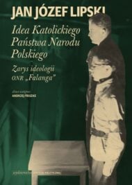 okładka książki "Idea Katolickiego Państwa Narodu Polskiego. Zarys ideologii ONR "Falanga" Jana Józefa Lipskiego