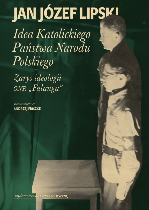 okładka książki "Idea Katolickiego Państwa Narodu Polskiego. Zarys ideologii ONR "Falanga" Jana Józefa Lipskiego