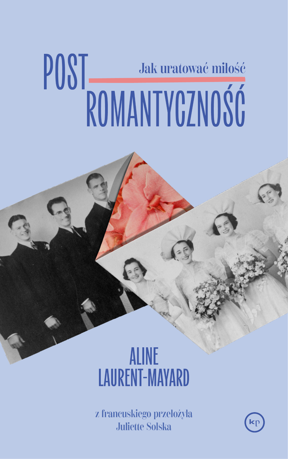 Aline Laurent-Mayard: Postromantyczność. Jak uratować miłość