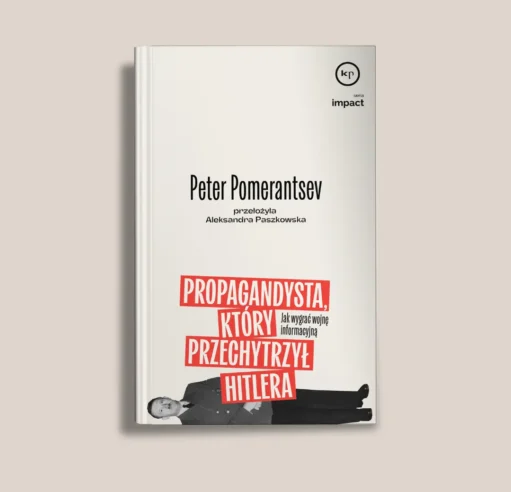 Książka na białej okładce: 'Propagandysta, który przechytrzył Hitlera' autorstwa Petera Pomerantseva, tłum. Aleksandra Paszkowska.