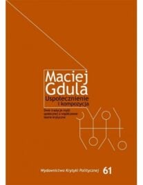 okładka książki "Uspołecznienie i kompozycja. Dwie tradycje myśli społecznej a współczesne teorie krytyczne" Maciej Gdula