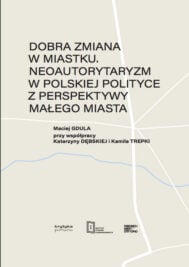 Dobra zmiana w miastku. Neoautorytaryzm w polskiej polityce z perspektywy małego miasta