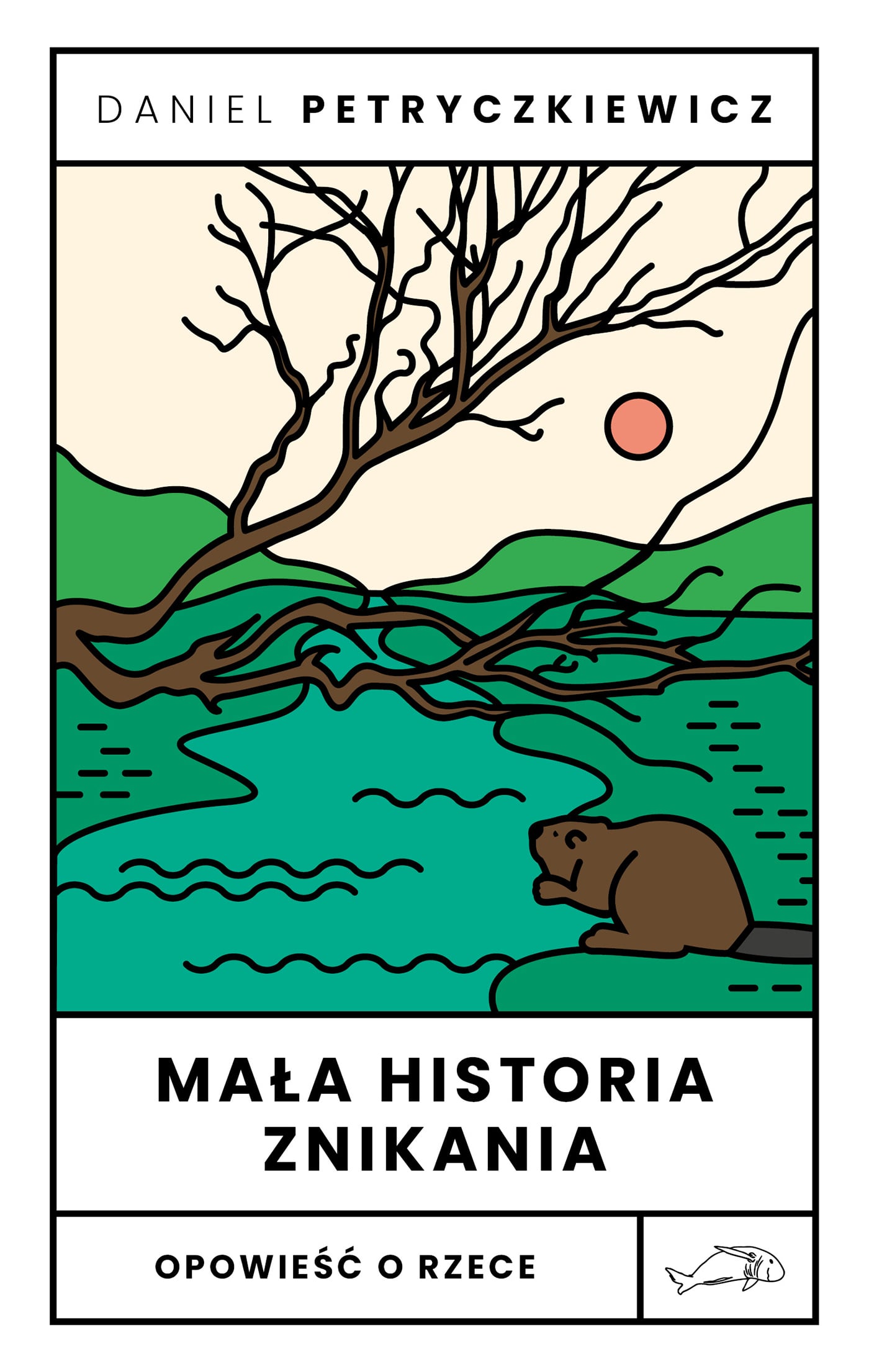 Daniel Petryczkiewicz "Mała historia znikania. Opowieść o Rzece" okładka