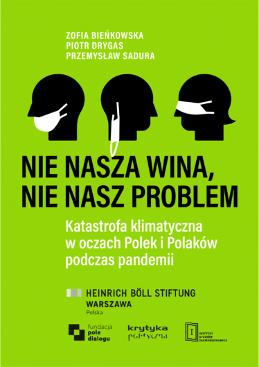 Nie nasza wina, nie nasz problem. Katastrofa klimatyczna w oczach Polek i Polaków podczas pandemii